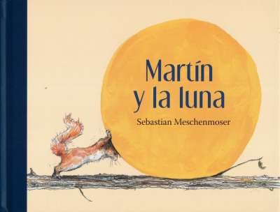 Libro: Martín y la luna | Autor: Sebastian Meschenmoser | Isbn: 9786071618894