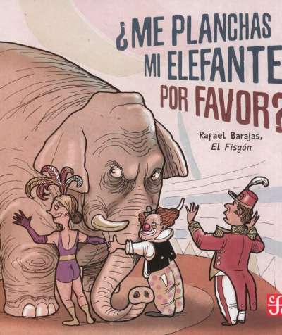 Libro: ¿Me planchas mi elefante, por favor? | Autor: Rafael Barajas Durán | Isbn: 9786071656339