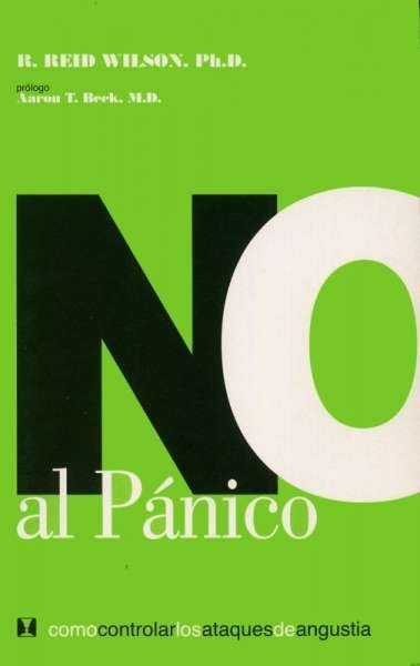 No al pánico. Cómo controlar los ataques de angustia - R. Reid Wilson. Ph.d - 956242068X
