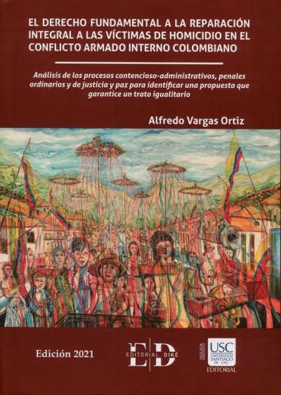 Libro: El derecho fundamental a la reparación integral a las víctimas de homicidio en el conflicto armado interno colombiano | Autor: Alfredo Vargas Ortiz | Isbn: 9789585134881