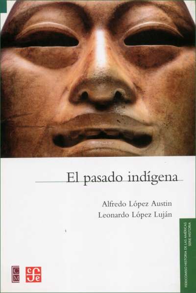 Libro: El pasado indígena | Autor: Alfredo López Austin | Isbn: 9789681664343