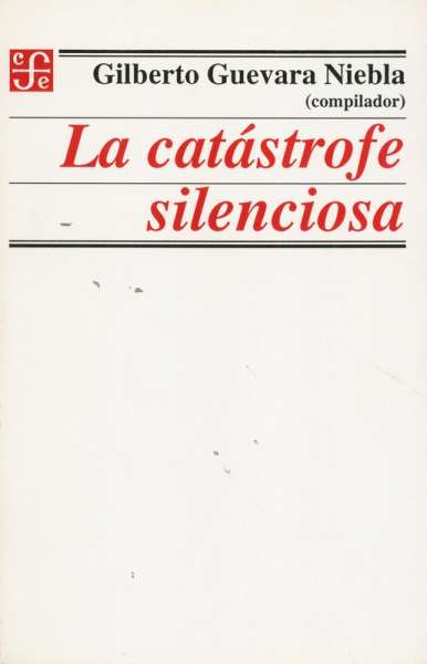 Libro: La catástrofe silenciosa | Autor: Gilberto Guevara Niebla | Isbn: 9681639332