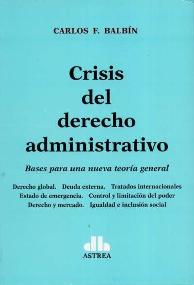 Libro: Crisis del derecho administrativo | Autor: Carlos F. Balbín | Isbn: 9789587063486