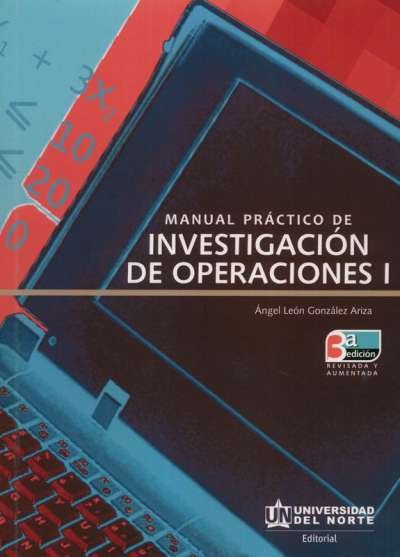Libro: Manual práctico de investigación de operaciones I | Autor: Ángel León González Ariza | Isbn: 9789588133742