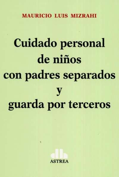 Libro: Cuidado personal de niños con padres separados y guarda por terceros | Autor: Mauricio Luis Mizrahi | Isbn: 9789877063783