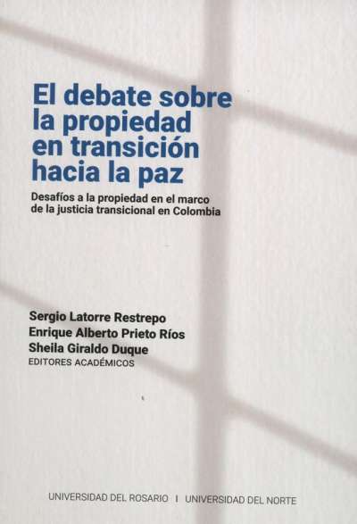 Libro: El debate sobre la propiedad en transición hacia la paz | Autor: Sergio Latorre Restrepo | Isbn: 9789587847000