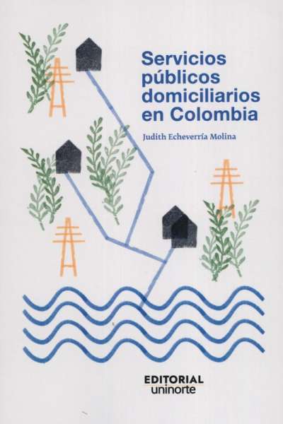 Libro: Servicios públicos domiciliarios en Colombia | Autor: Judith Echeverría Molina | Isbn: 9789587892963