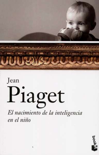 Libro: El nacimiento de la inteligencia en el niño | Autor: Jean Piaget | Isbn: 9786077470281