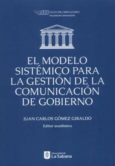 Libro: El modelo sistémico para la gestión de la comunicación de gobierno | Autor: Juan Carlos Gómez Giraldo | Isbn: 9789581205875