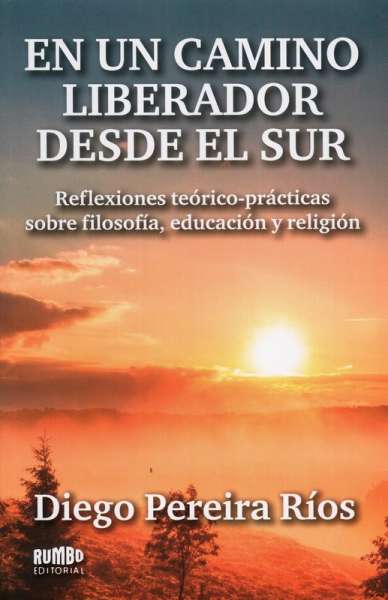 Libro: En un camino liberador desde el sur | Autor: Diego Pereira Rios | Isbn: 9789974893825