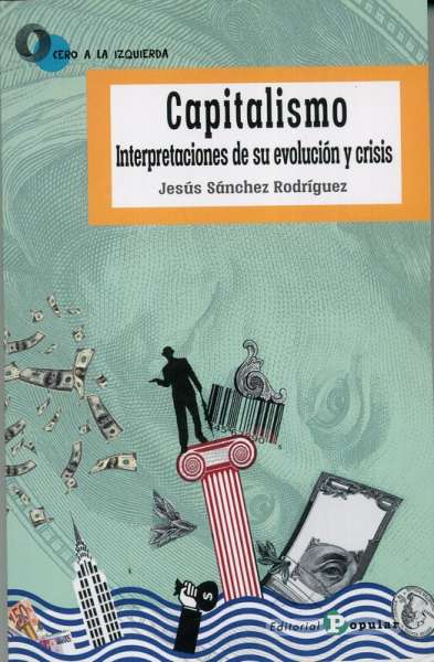 Libro: Capitalismo interpretaciones de su evolución y crisis | Autor: Jesús Sánchez Rodríguez | Isbn: 9788478848249