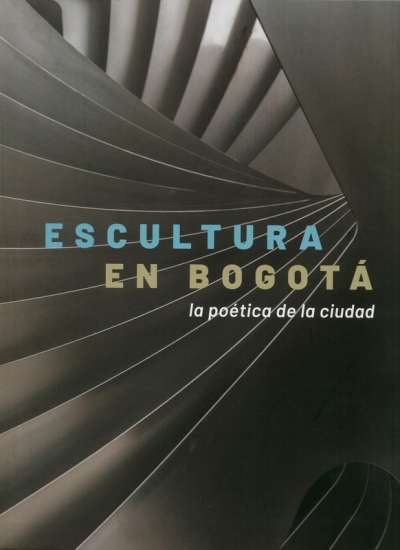 Libro: Escultura en Bogotá. La poética de la ciudad | Autor: Paula Matiz | Isbn: 9789585207332