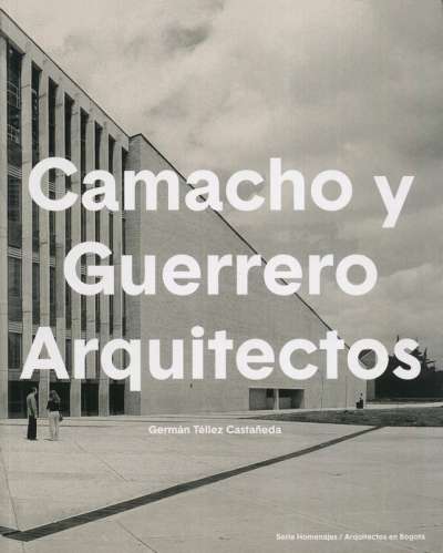 Libro: Camacho y Guerrero arquitectos | Autor: Germán Téllez Castañeda | Isbn: 9789585991965