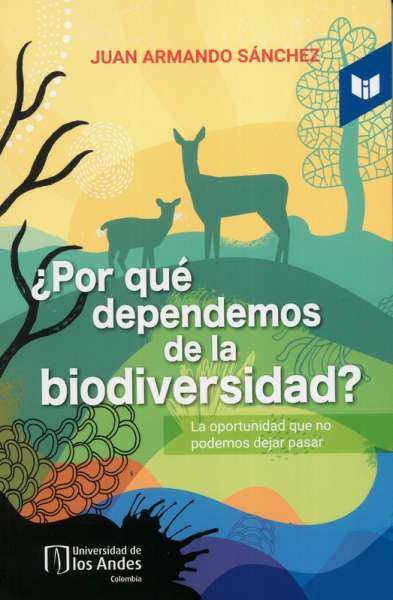 Libro: ¿Por qué dependemos de la biodiversidad? | Autor: Juan Armando Sánchez | Isbn: 9789585040229