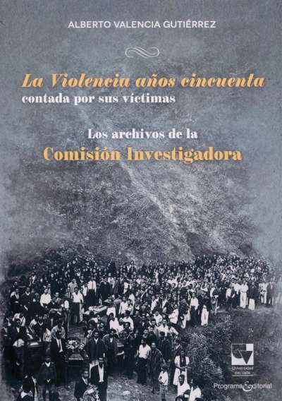 Libro: La violencia años cincuenta. Contada por sus víctimas | Autor: Alberto Valencia Gutiérrez | Isbn: 9786287523029