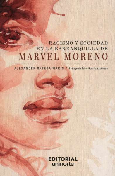 Libro: Racismo y sociedad en la Barranquilla de Marvel Moreno | Autor: Alexander Ortega Marín | Isbn: 9789587892949