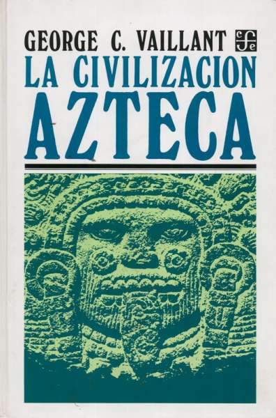 Libro: La civilización Azteca | Autor: George C. Vaillant | Isbn: 9681615042