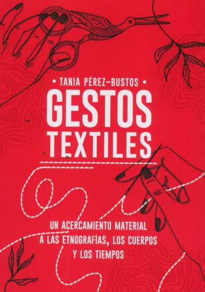 Libro: Gestos textiles | Autor: Tania Pérez | Isbn: 9789587946765
