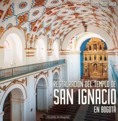 Libro: Restauración del templo de San Ignacio en Bogotá | Autor: Ernesto Moure Eraso | Isbn: 9789585207387