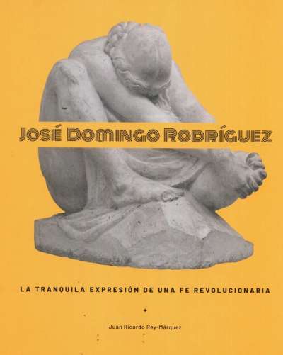 Libro: José Domingo Rodríguez la tranquilidad de una fe revolucionaria | Autor: Juan Ricardo Rey Márquez | Isbn: 9789585310674