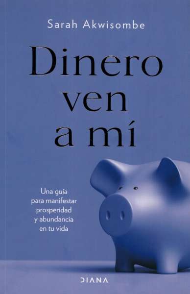 Libro: Dinero ven a mí | Autor: Sarah Akwisombe | Isbn: 9789584299789