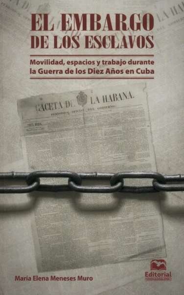 Libro: El Embargo de los esclavos | Autor: María Elena Meneses Muro | Isbn: 9789587464092
