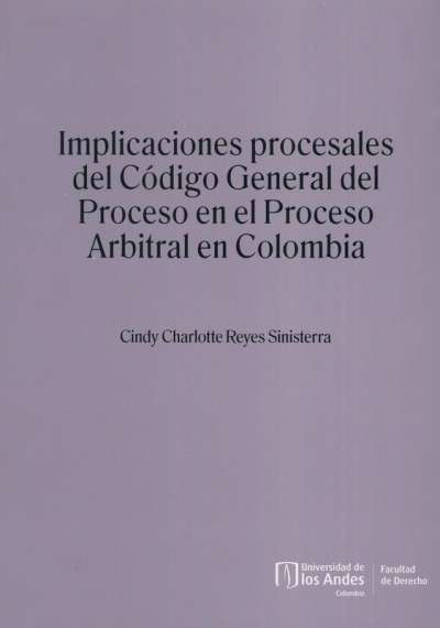 Libro: Implicaciones procesales del código general del proceso en el proceso arbitral en Colombia | Autor: Cindy Charlotte Reyes Sinisterra | Isbn: 9789587981469