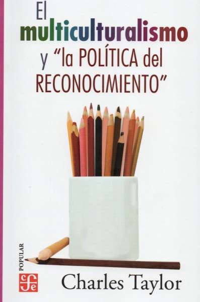 Libro: El multiculturalismo y la política del reconocimiento | Autor: Charles Taylor | Isbn: 9786071600998