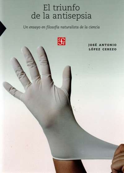 Libro: El triunfo de la antisepsia | Autor: José Antonio López Cerezo | Isbn: 9789681684396