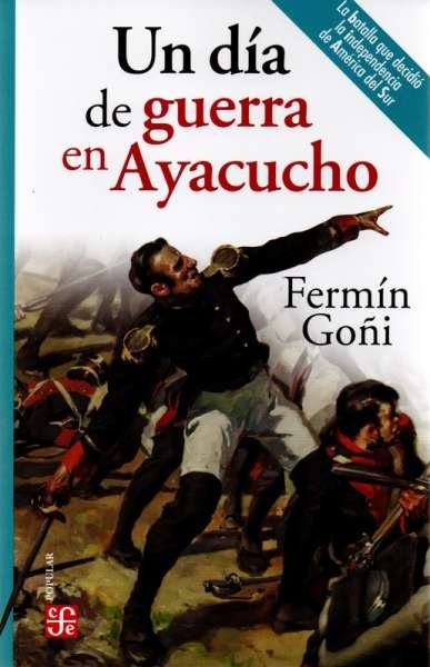 Libro: Un día de guerra en ayacucho | Autor: Fermín Goñi | Isbn: 9786071672285
