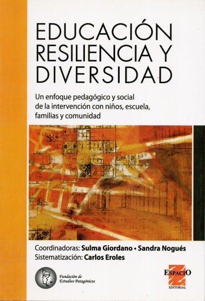Educación resilencia y diversidad. Un enfoque pedadógigo y social de la intervención con niños, escuela, familias y comunidad - Sulma Giordano - 9789508022622