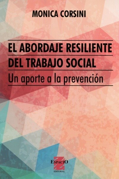 El abordaje resiliente del trabajo social. Un aporte a la prevención - Monica Corsini - 9789508023865