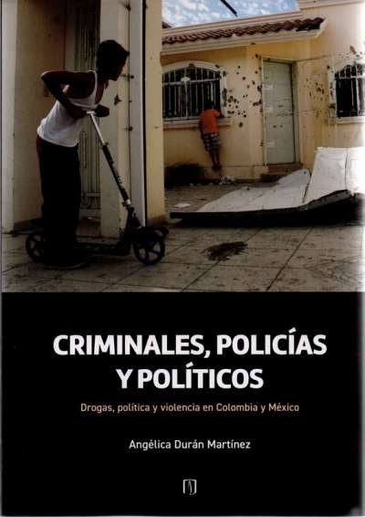 Libro: Criminales, policías y políticos | Autor: Angélica Duran Martinez | Isbn: 9789587982435