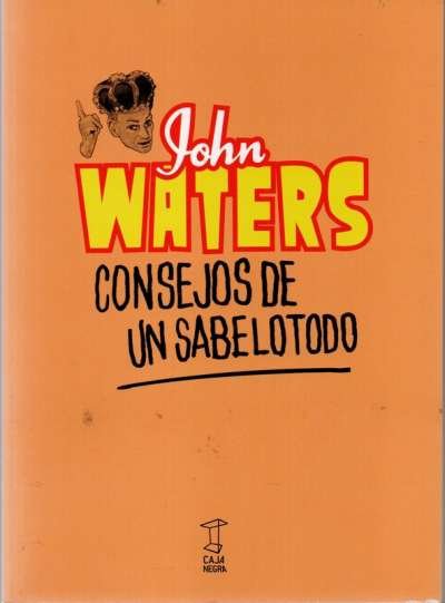 Libro: Consejos de un sabelotodo | Autor: John Waters | Isbn: 9789871622979