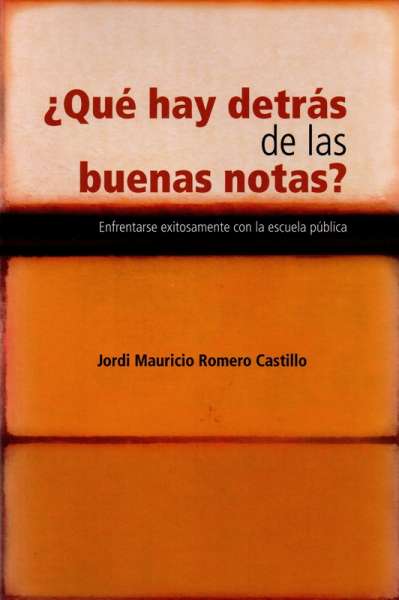 Libro: ¿Qué hay detrás de las buenas notas? | Autor: Jordi Mauricio Romero Castillo | Isbn: 9789587847291