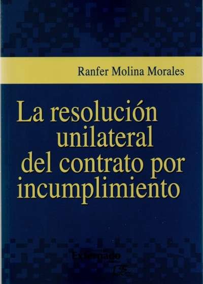 Libro: La resolución unilateral del contrato por incumplimiento | Autor: Ranfer Molina Morales | Isbn: 9789587907841