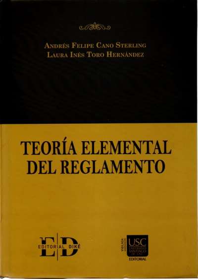 Libro: Teoría Elemental del Reglamento | Autor: Andrés Felipe Cano Sterling | Isbn: 9786287529052