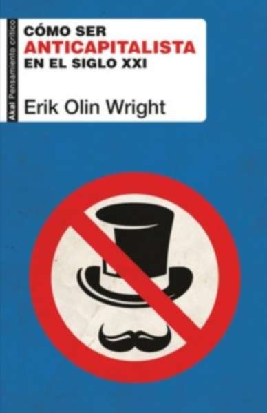 Libro: Cómo ser anticapitalista en el siglo XXI | Autor: Erik Olin Wright | Isbn: 9788446049999