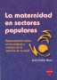 La maternidad en sectores populares. Representación social en las mujeres y la relación con la atención de su salud - Sonia Cristina Aiscar - 9508022051