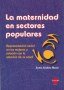 La maternidad en sectores populares. Representación social en las mujeres y la relación con la atención de su salud - Sonia Cristina Aiscar - 9508022051