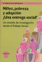 Niñez, pobreza y adopción ¿una entrega social?. Un estudio de investigación desde el trabajo social - Florencia Altamirano - 9508021454