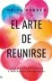 Libro: El arte de reuinirse | Autor: Priya Parker | Isbn: 9789585531802