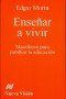 Enseñar a vivir. Manifiesto para cambiar la educación - Edgar Morin - 9789506026684