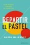 Libro: Repartir el pastel | Autor: Barry Nalebuff | Isbn: 9786287565739