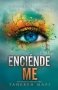 Libro: Enciéndeme | Autor: Tahereh Mafi | Isbn: 9786289564914