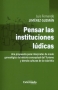 Libro: Pensar las instituciones lúdicas | Autor: Luis Fernando Jiménez Guzmán | Isbn: 9789587905113