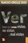 Libro: Ver. Sobre las cosas vistas, no vistas y mal vistas | Autor: Francisco González Crussí | Isbn: 9786071602138