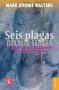 Libro: Seis plagas modernas y cómo las estamos ocasionando | Autor: Mark Jerome Walters | Isbn: 9786071605849