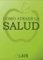 Libro: Cómo atraer la salud | Autor: Laín García Calvo | Isbn: 9788409005161