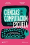 Libro: Ciencias de la computación en la escuela | Autor: Fernando Schapachnik | Isbn: 9789878011936